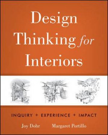 Design Thinking for Interiors: Inquiry, Experience, Impact by Joy Dohr & Margaret Portillo