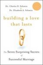 Building A Love That Lasts The Seven Surprising Secrets of Successful Marriage