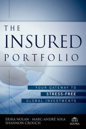The Insured Portfolio: Your Gateway To Stress-Free Global Investments by Erika Nolan, Marc-Andre Sola & Shannon Crouch