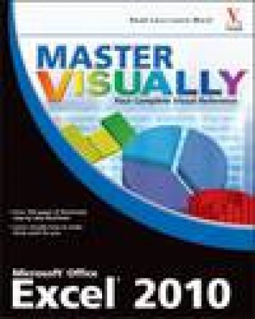 Master Visually: Microsoft Office Excel 2010 by Elaine Marmel