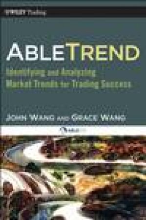 Abletrend: Identifying and Analyzing Market Trends for Trading Success by John & Grace Wang