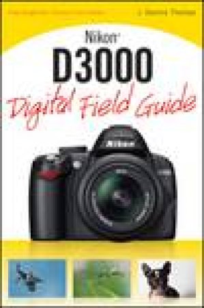 Nikon D3000 Digital Field Guide by J Dennis Thomas