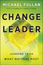 Change Leader Learning to Do What Matters Most