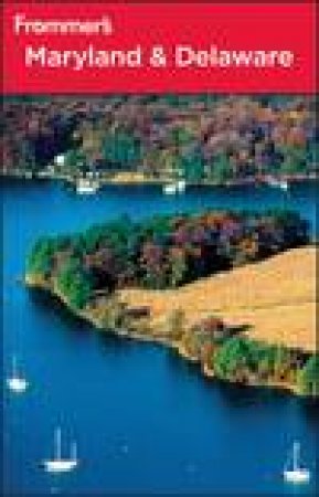 Frommer's: Maryland and Delaware, 9th Ed by Mary K Tilghman
