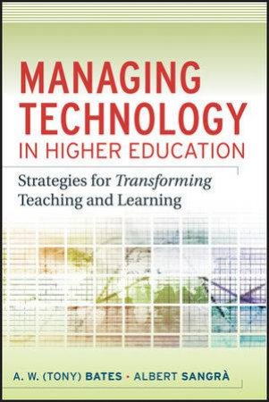 Managing Technology in Higher Education: Strategies for Transforming Teaching and Learning by Tony Bates & Albert Sangra