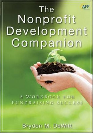 The Nonprofit Development Companion: A Workbook for Fundraising Success by Brydon M DeWitt 