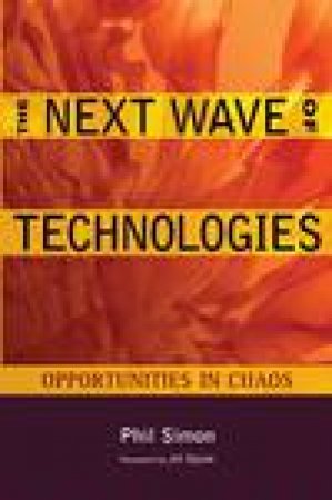 The Next Wave of Technologies: Opportunities From Chaos by Phil Simon