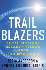Trailblazers How Top Business Leaders Are Accelerating Results Through Inclusion and Diversity