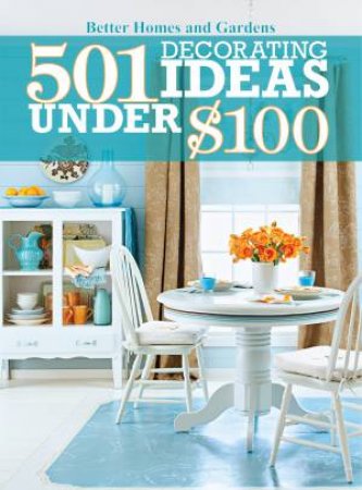 501 Decorating Ideas Under $100 by Various