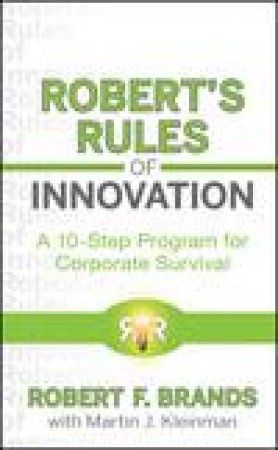 Robert's Rules of Innovation: A 10-Step Program for Corporate Survival by Robert F Brands & Martin J Kleinman