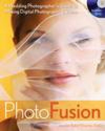Photo Fusion: A Wedding Photographer's Guide to Mixing Digital Photography and Video plus DVD by Jennifer & Stephen Bebb