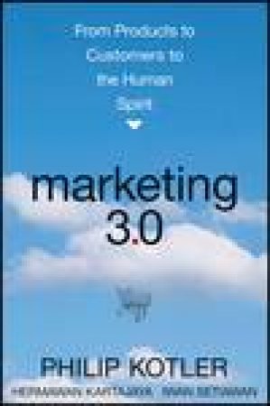 Marketing 3.0: From Products to Customers to the Human Spirit by Philip Kotler