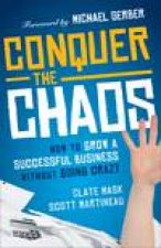Conquer the Chaos How to Grow a Successful Small Business Without Going Crazy
