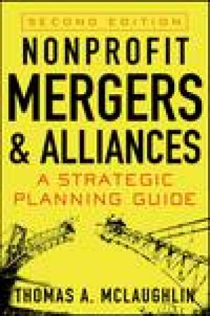 Nonprofit Mergers and Alliances, 2nd Ed by Thomas A McLaughlin