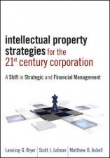 Intellectual Property Strategies in the 21st Century Corporation