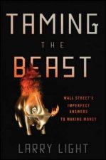 Taming the Beast Wall Streets Imperfect Answersto Making Money