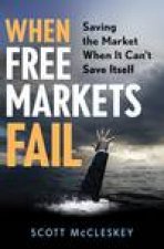 When Free Markets Fail Saving The Market When It Cant Save Itself