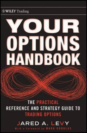 Your Options Handbook: The Practical Reference and Strategy Guide to Trading Options by Jared Levy
