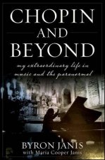 Chopin and Beyond My Extraordinary Life in Music and the Paranormal