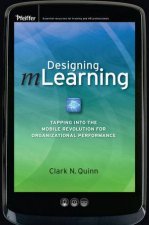 Designing mLearning Tapping Into The Mobile Revolution For Organizational Performance