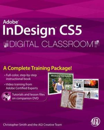 InDesign CS5: Digital Classroom by Christopher Smith, AGI Creative Team