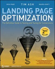 Landing Page Optimization The Definitive Guide to Testing and Tuning for Conversions 2nd Edition