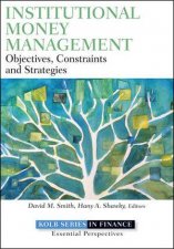 Institutional Money Management Objectives Constraints and Strategies