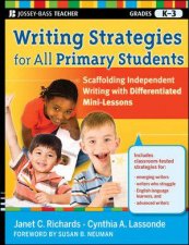 Writing Strategies for All Primary Students Scaffolding Independent Writing with Differentiated Minilessons Grades K