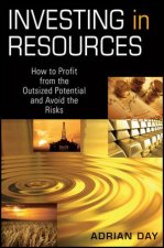 Investing in Resources How to Profit From the Outsized Potential and Avoid the Risks