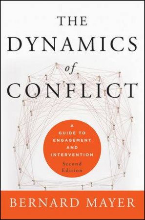 The Dynamics of Conflict: A Guide to Engagement and Intervention, Second Edition by Bernard Mayer 