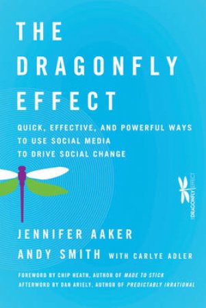 The Dragonfly Effect: Quick, Effective, and Powerful Ways to Use Social Media to Drive Social Change