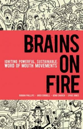 Brains On Fire: Igniting Powerful, Sustainable, Word Of Mouth Movements by Various