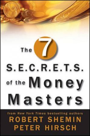 The Seven S.E.C.R.E.T.S of the Money Masters by Robert Shemin & Peter Hirsch 