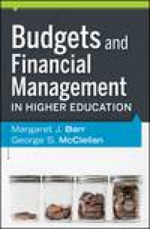 Budgets and Financial Management in Higher Education by Margaret J Barr & George S McClellan