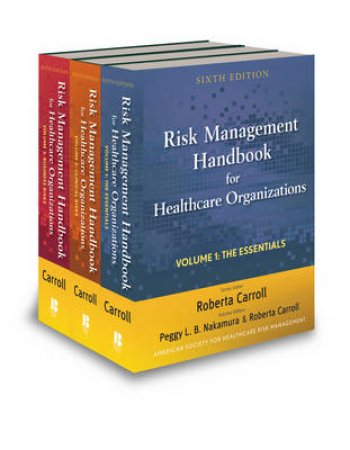 Risk Management Handbook for Health Care Organizations (Three-volume Set) Sixth Edition by Roberta Carroll