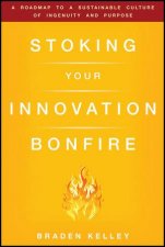 Stoking Your Innovation Bonfire A Roadmap to a Sustainable Culture of Ingenuity and Purpose