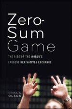 The Zero Sum Game The Rise of the Worlds Largest Derivatives Exchange and Its Influence on the Global Economy