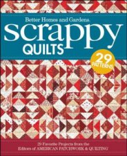 Scrappy Quilts 29 Favorite Projects From the Editors of American Patchwork and Quilting