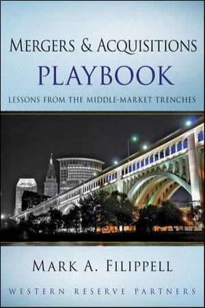 Mergers and Acquisitions Playbook: Lessons From the Middle-market Trenches by Mark A Flippell