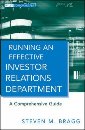 Running An Effective Investor Relations Department: A Comprehensive Guide by Steven M Bragg