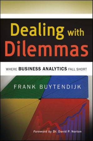 Dealing With Dilemmas: Where Business Analytics Fall Short by Frank Buytendijk