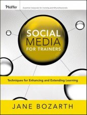 Social Media for Trainers Techniques for Enhancing and Extending Learning