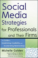 Social Media Strategies for Professionals and Their Firms The Guide to Establishing Credibility and Accelerating Relati