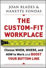 The CustomFit Workplace Choose When Where And How To Work And Boost Your Bottom Line