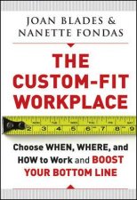 The CustomFit Workplace Choose When Where And How To Work And Boost Your Bottom Line