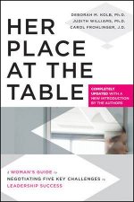 Her Place at the Table A Womans Guide to Negotiating Five Key Challenges to Leadership Success   Completely Updated