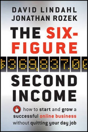 The Six-figure Second Income: How to Start and Grow a Successful Online Business Without Quitting Your Day Job