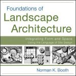 Foundations of Landscape Architecture  Integrating Form and Space Using the Language of Site Design