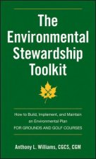 The Environmental Stewardship Toolkit  How to Build Implement and Maintain an Environmental Plan for Grounds and Golf