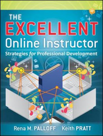 The Excellent Online Instructor: Strategies for Training, Development, and Support by Rena M. Palloff, Keith Pratt 
